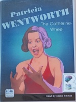 The Catherine-Wheel written by Patricia Wentworth performed by Diana Bishop on Cassette (Unabridged)